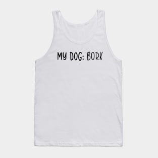 My Dog: Bork Tank Top